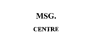 MSG. CENTRE