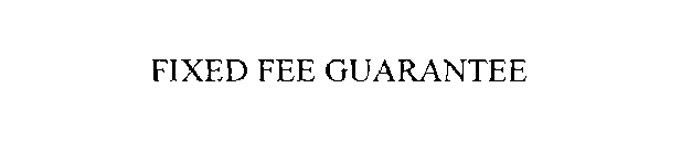 FIXED FEE GUARANTEE