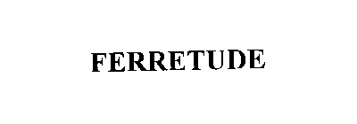 FERRETUDE