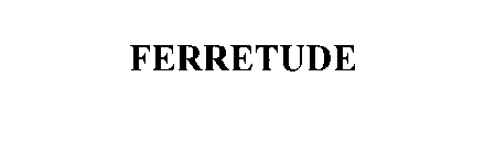 FERRETUDE