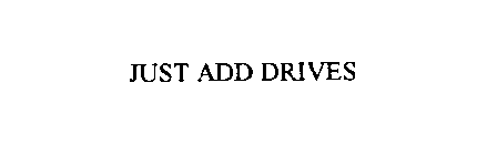 JUST ADD DRIVES