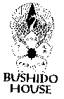 BUSHIDO HOUSE