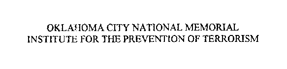 OKLAHOMA CITY NATIONAL MEMORIAL INSTITUTE FOR THE PREVENTION OF TERRORISM