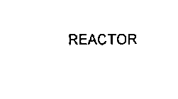 REACTOR