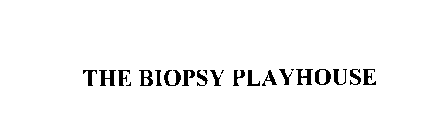 THE BIOPSY PLAYHOUSE