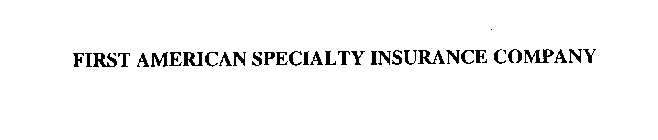 FIRST AMERICAN SPECIALTY INSURANCE COMPANY