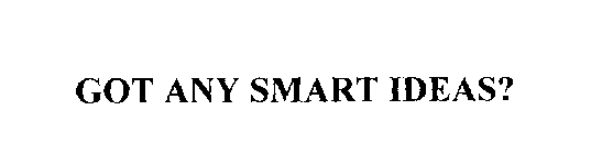 GOT ANY SMART IDEAS?