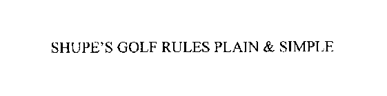 SHUPE'S GOLF RULES PLAIN & SIMPLE