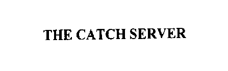 THE CATCH SERVER