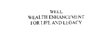 WELL WEALTH ENHANCEMENT FOR LIFE AND LEGACY