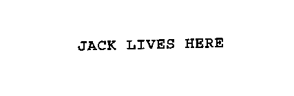 JACK LIVES HERE