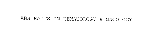 ABSTRACTS IN HEMATOLOGY & ONCOLOGY