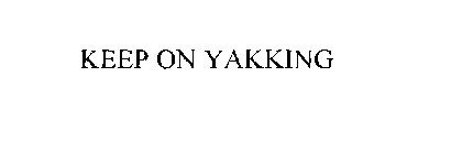 KEEP ON YAKKING