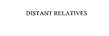 DISTANT RELATIVES