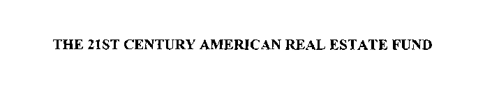 THE 21ST CENTURY AMERICAN REAL ESTATE FUND