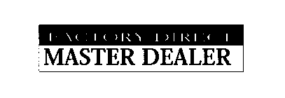 FACTORY DIRECT MASTER DEALER