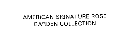 AMERICAN SIGNATURE ROSE GARDEN COLLECTION
