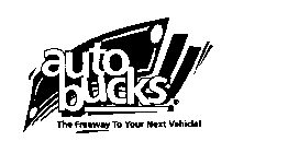 AUTOBUCKS THE FREEWAY TO YOUR NEXT VEHICLE