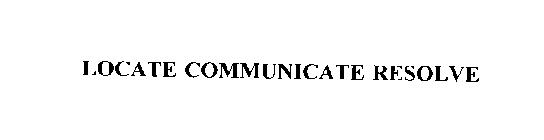 LOCATE COMMUNICATE RESOLVE