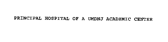 PRINCIPAL HOSPITAL OF A UMDNJ ACADEMIC CENTER