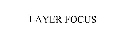 LAYER FOCUS