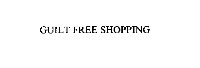 GUILT FREE SHOPPING