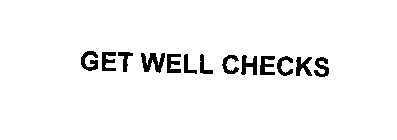 GET WELL CHECKS