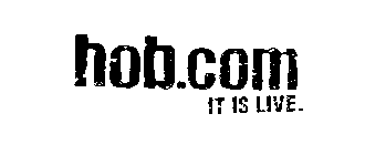 HOB.COM IT IS LIVE.