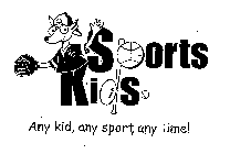 SPORTS KIDS ANY KID, ANY SPORT, ANY TIME!