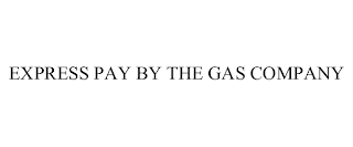 EXPRESS PAY BY THE GAS COMPANY