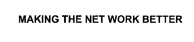 MAKING THE NET WORK BETTER