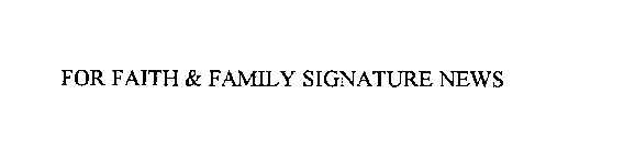 FOR FAITH & FAMILY SIGNATURE NEWS