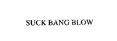 SUCK BANG BLOW