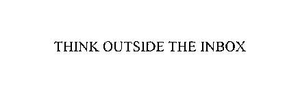 THINK OUTSIDE THE INBOX