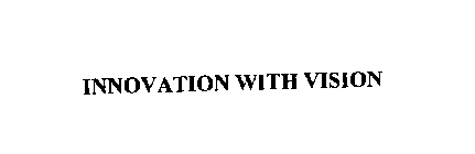 INNOVATION WITH VISION