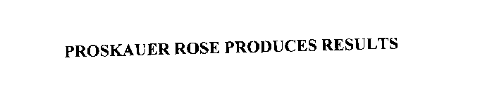 PROSKAUER ROSE PRODUCES RESULTS