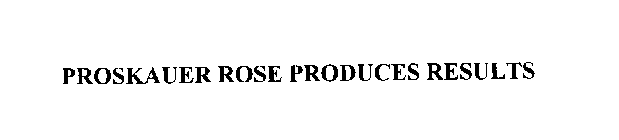 PROSKAUER ROSE PRODUCES RESULTS