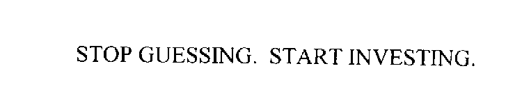 STOP GUESSING. START INVESTING.