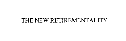 THE NEW RETIREMENTALITY
