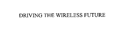 DRIVING THE WIRELESS FUTURE