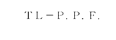 T L - P. P. F.