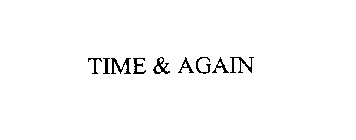 TIME & AGAIN