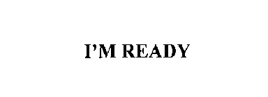 I'M READY