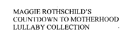 MAGGIE ROTHSCHILD'S COUNTDOWN TO MOTHERHOOD LULLABY COLLECTION