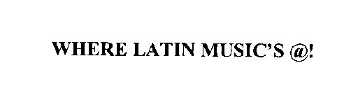 WHERE LATIN MUSIC'S @!