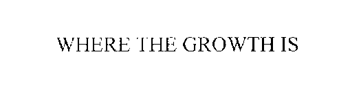 WHERE THE GROWTH IS
