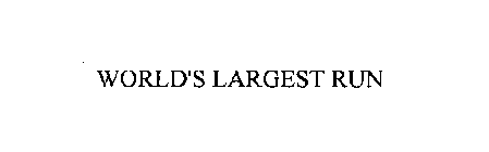 WORLD'S LARGEST RUN