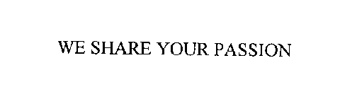 WE SHARE YOUR PASSION