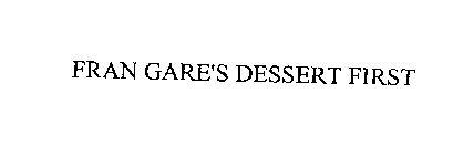 FRAN GARE'S DESSERT FIRST