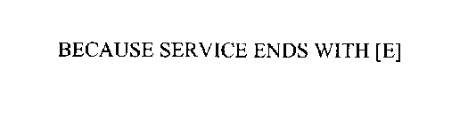 BECAUSE SERVICE ENDS WITH [E]